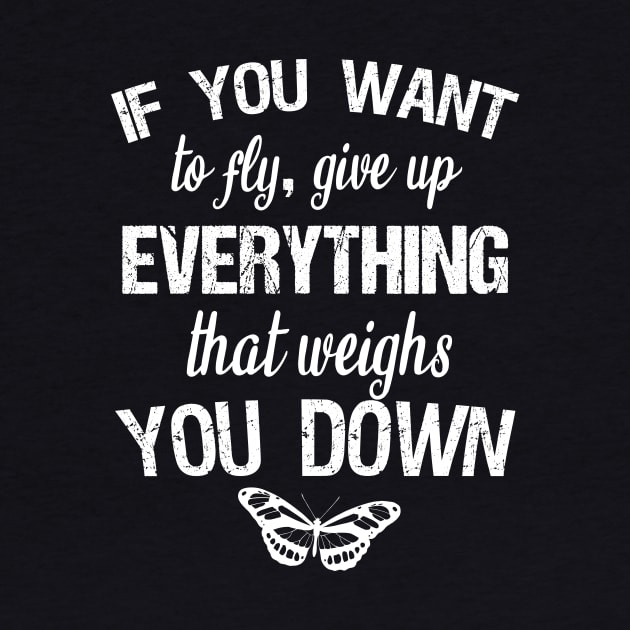 If you want to fly, give up everything that weighs you down by cypryanus